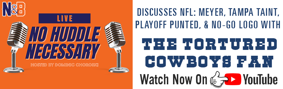 The Tortured Cowboys Fan - 2020-2021 Regular Season: "No Huddle Necessary Discusses NFL: Urban Meyer, Tampa Taint, Playoff Punted, & No-Go Logo With The Tortured Cowboys Fan (0:00)"